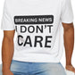 Funny Sarcastic Breaking News I Don't Care T-Shirt for Men and Women, Black